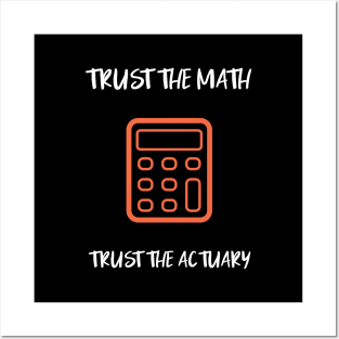 trust the math, trust the actuary Posters and Art